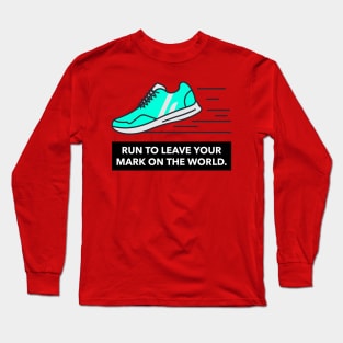 Run To Leave Your Mark On The World Running Long Sleeve T-Shirt